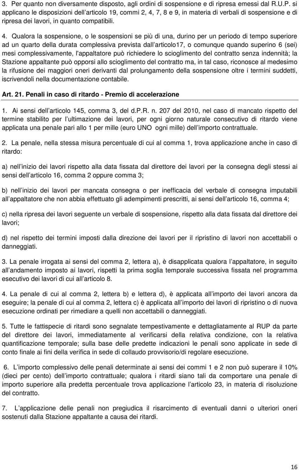 mesi complessivamente, l'appaltatore può richiedere lo scioglimento del contratto senza indennità; la Stazione appaltante può opporsi allo scioglimento del contratto ma, in tal caso, riconosce al