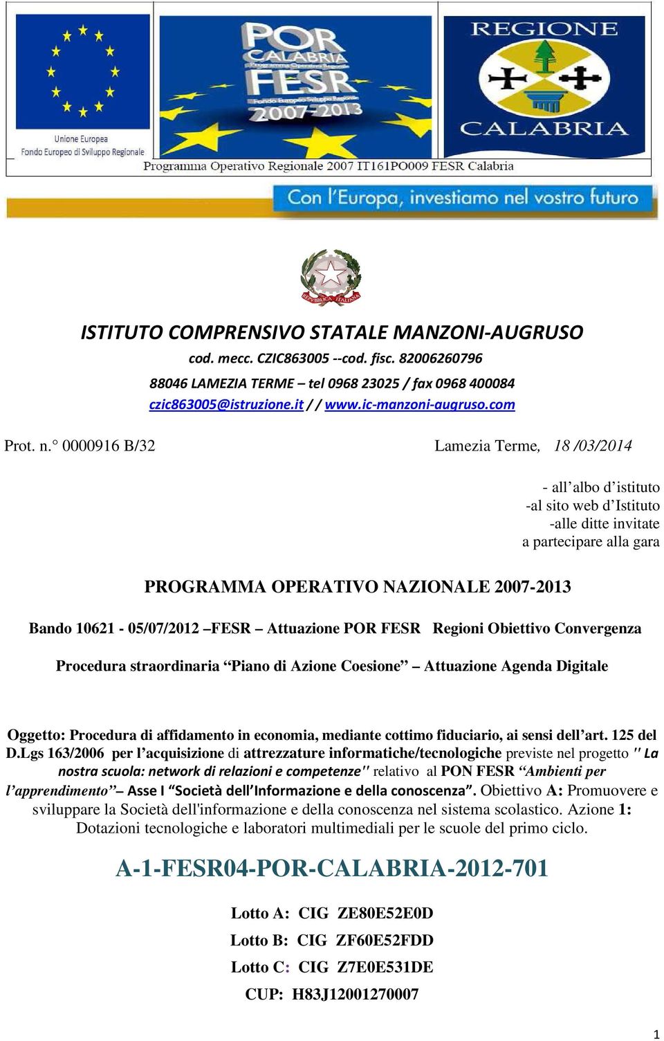 0000916 B/32 Lamezia Terme, 18 /03/2014 - all albo d istituto -al sito web d Istituto -alle ditte invitate a partecipare alla gara PROGRAMMA OPERATIVO NAZIONALE 2007-2013 Bando 10621-05/07/2012 FESR