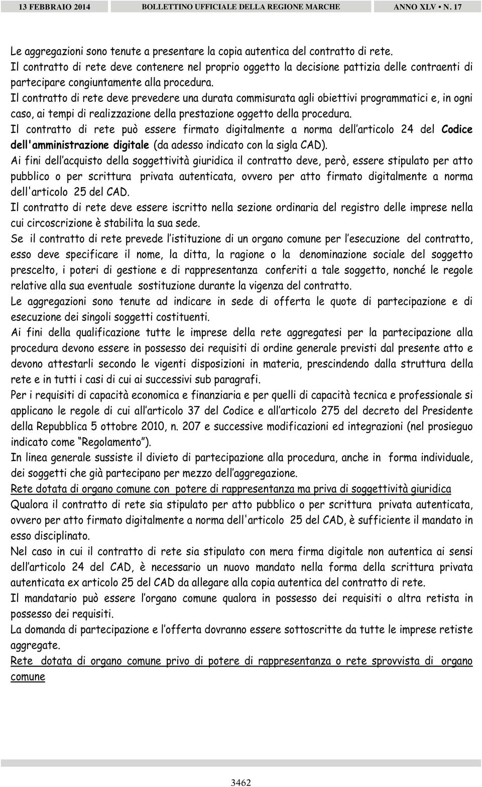 Il contratto di rete deve prevedere una durata commisurata agli obiettivi programmatici e, in ogni caso, ai tempi di realizzazione della prestazione oggetto della procedura.