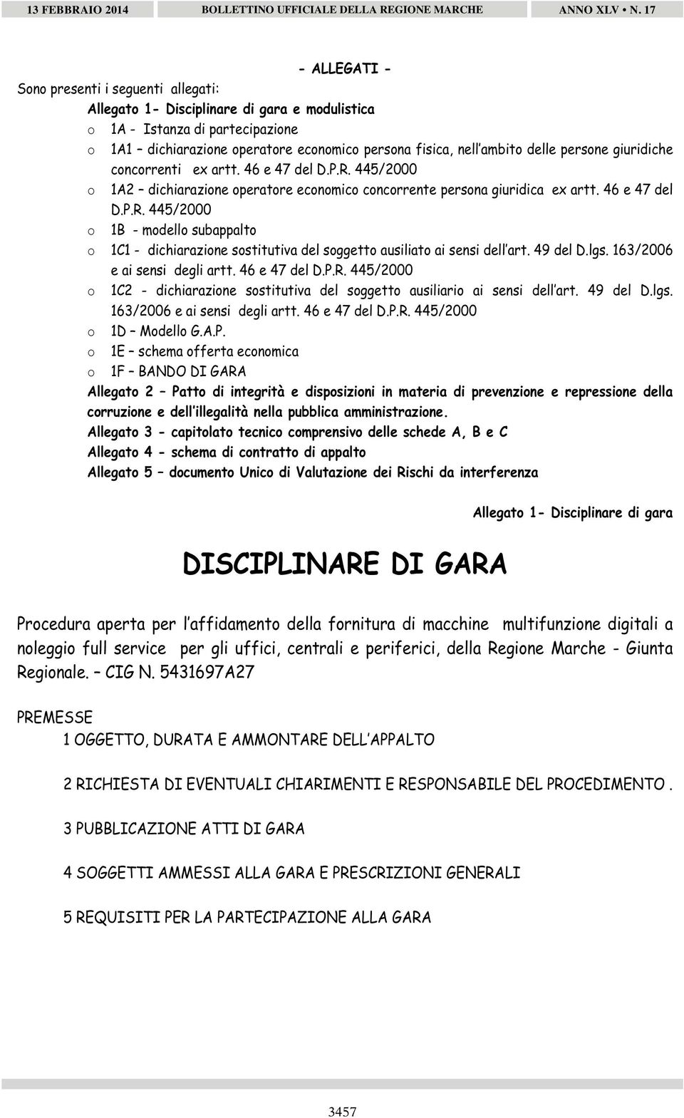 49 del D.lgs. 163/2006 e ai sensi degli artt. 46 e 47 del D.P.R. 445/2000 o 1C2 - dichiarazione sostitutiva del soggetto ausiliario ai sensi dell art. 49 del D.lgs. 163/2006 e ai sensi degli artt. 46 e 47 del D.P.R. 445/2000 o 1D Modello G.