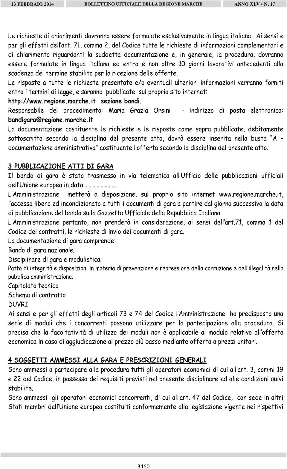 italiana ed entro e non oltre 10 giorni lavorativi antecedenti alla scadenza del termine stabilito per la ricezione delle offerte.