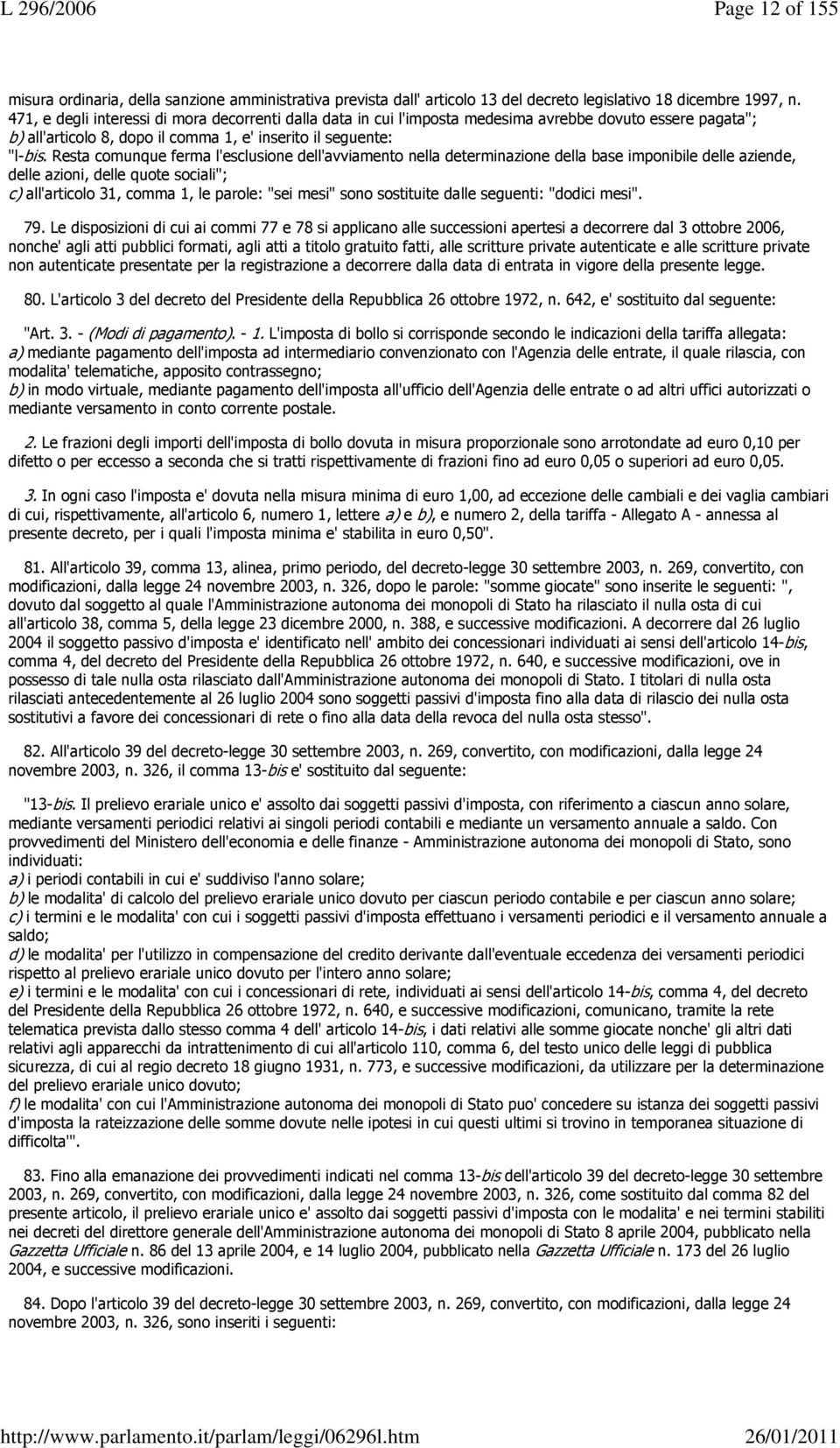 Resta comunque ferma l'esclusione dell'avviamento nella determinazione della base imponibile delle aziende, delle azioni, delle quote sociali"; c) all'articolo 31, comma 1, le parole: "sei mesi" sono