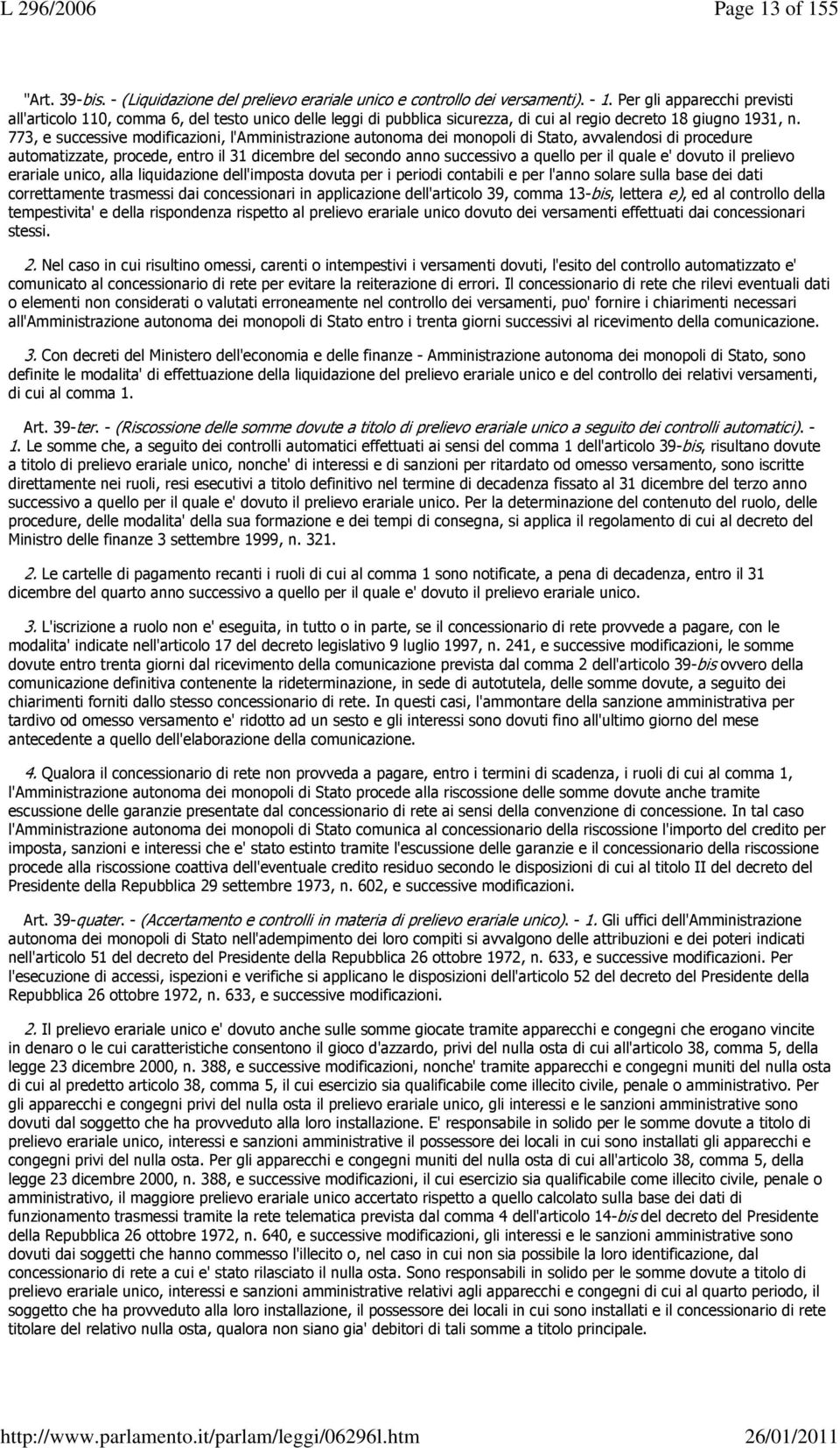 773, e successive modificazioni, l'amministrazione autonoma dei monopoli di Stato, avvalendosi di procedure automatizzate, procede, entro il 31 dicembre del secondo anno successivo a quello per il