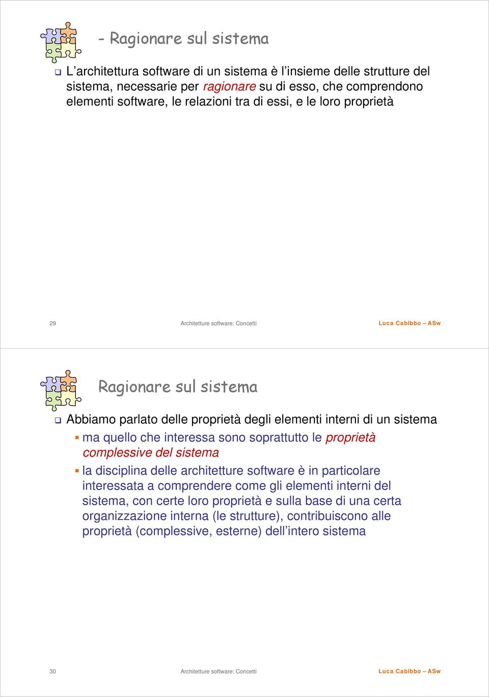 interessa sono soprattutto le proprietà complessive del sistema la disciplina delle architetture software è in particolare interessata a comprendere come gli elementi