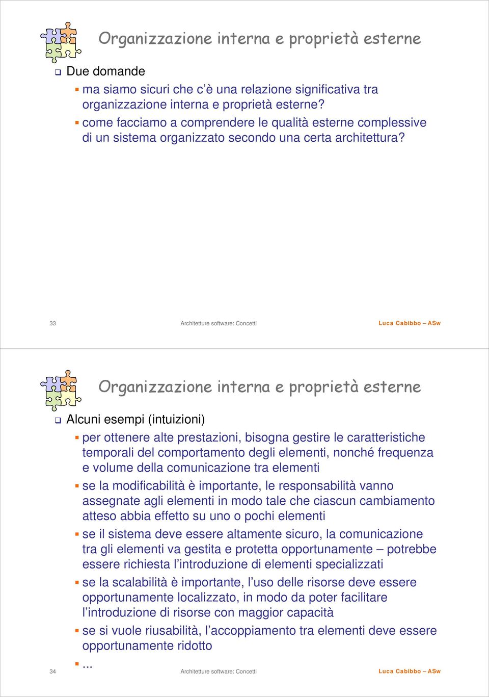 33 Organizzazione interna e proprietà esterne 34 Alcuni esempi (intuizioni) per ottenere alte prestazioni, bisogna gestire le caratteristiche temporali del comportamento degli elementi, nonché