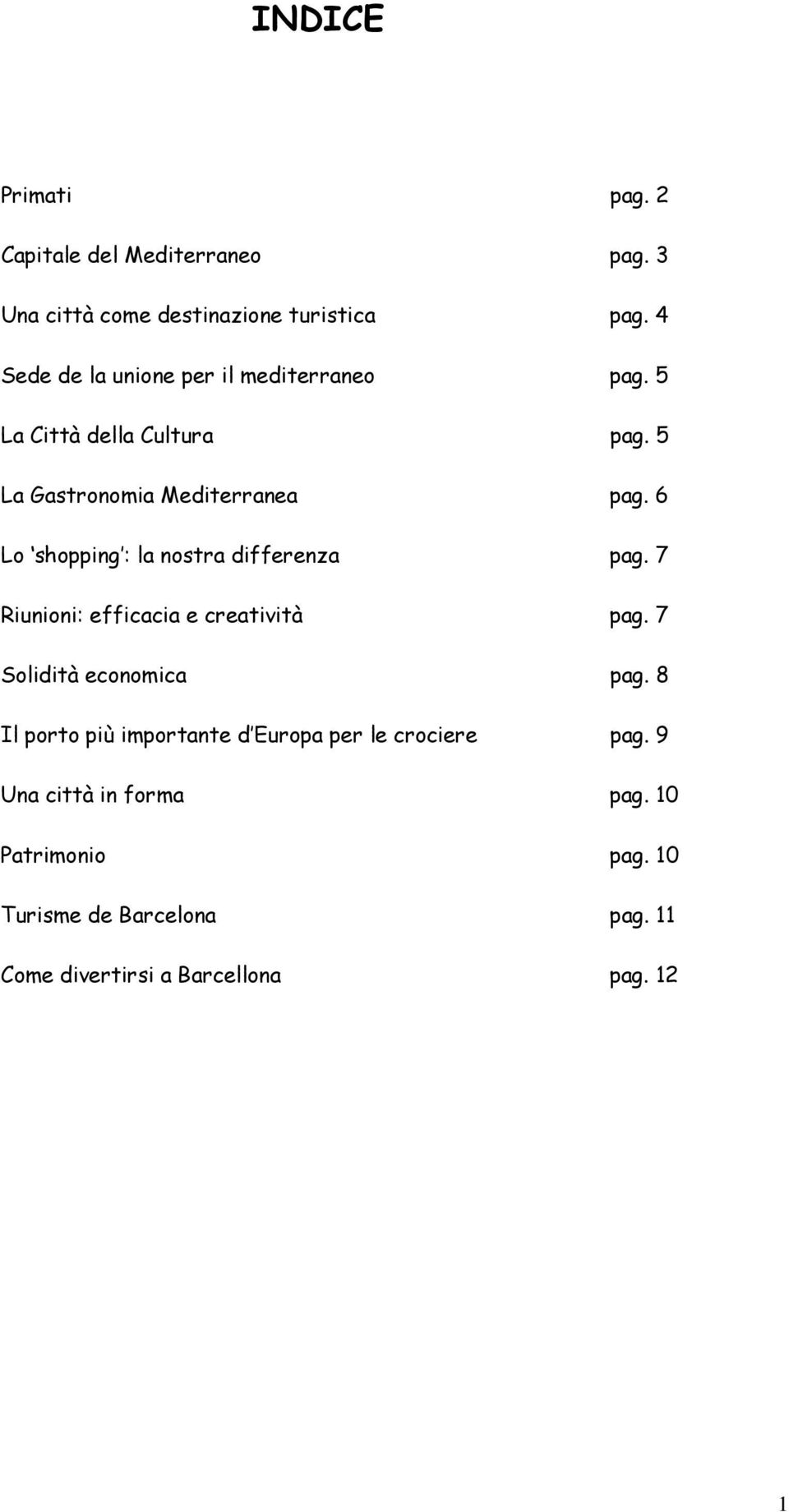 6 Lo shopping : la nostra differenza pag. 7 Riunioni: efficacia e creatività pag. 7 Solidità economica pag.