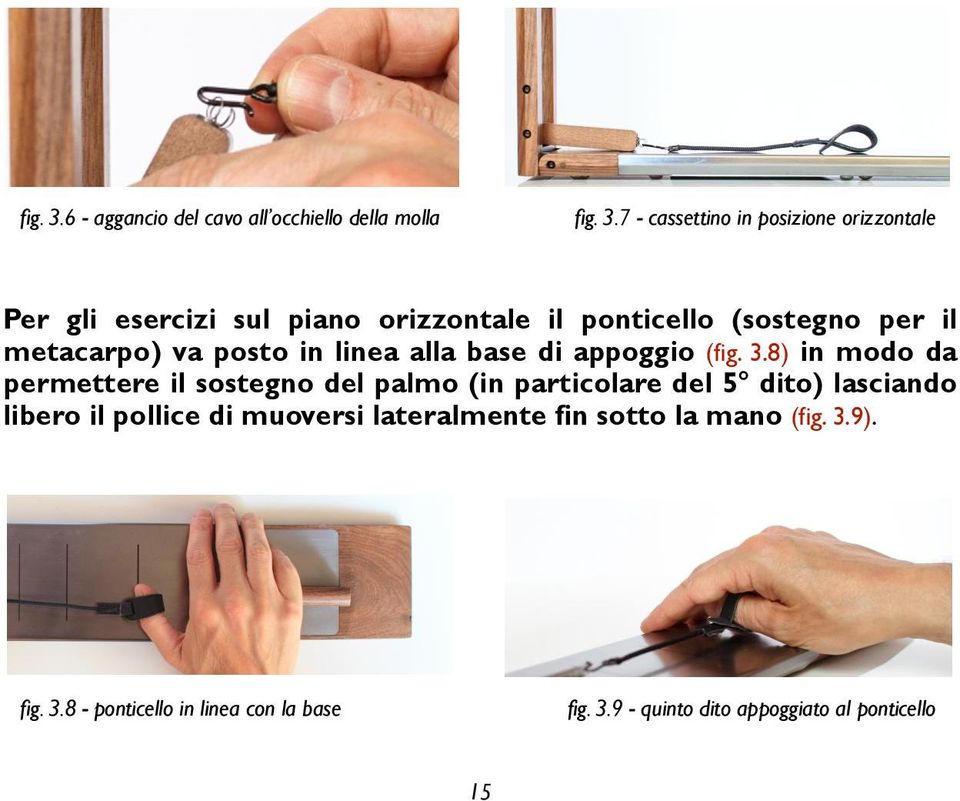 orizzontale il ponticello (sostegno per il metacarpo) va posto in linea alla base di appoggio (8) in modo da permettere