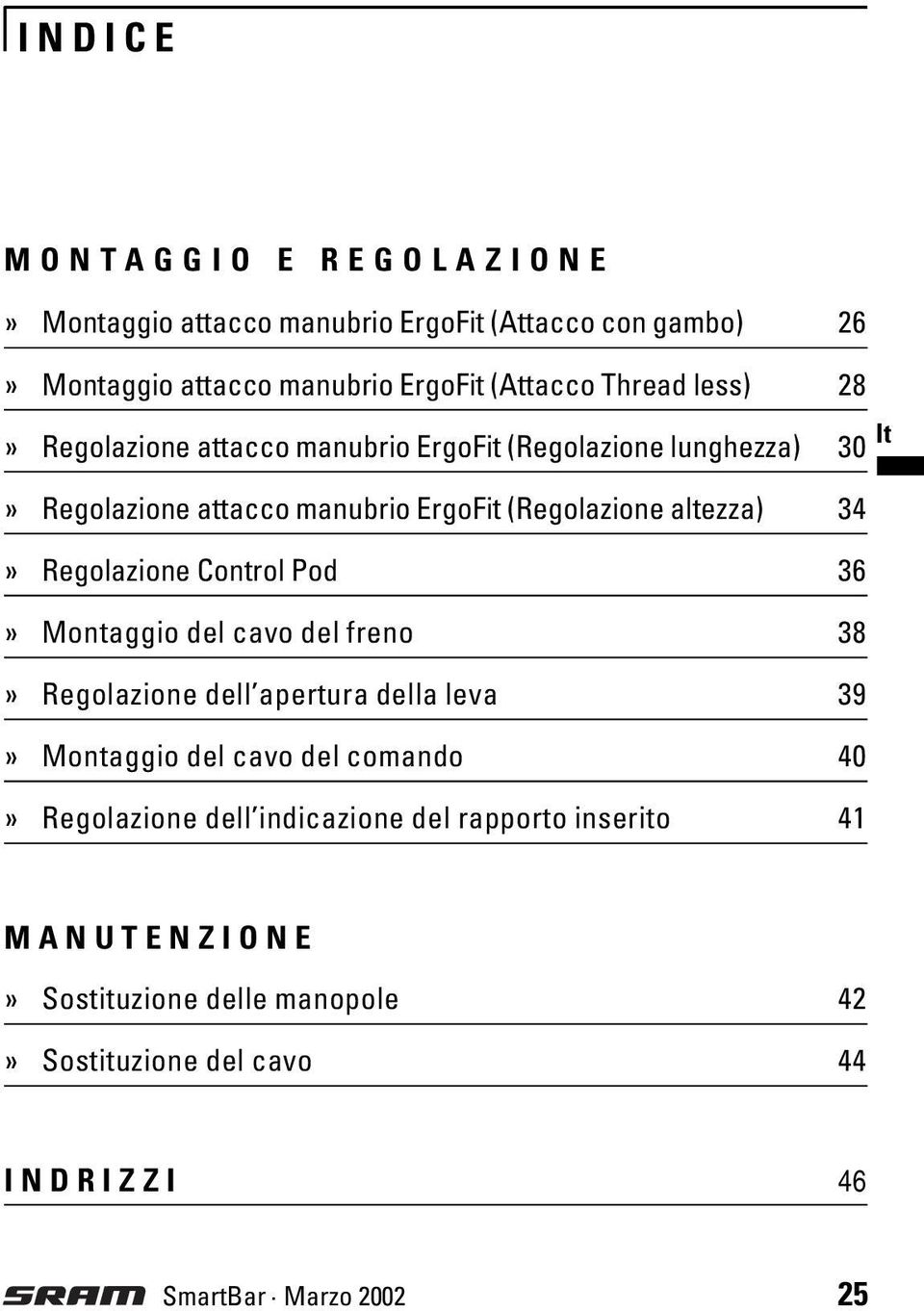 Regolazione Control Pod 36» Montaggio del cavo del freno 38» Regolazione dell apertura della leva 39» Montaggio del cavo del comando 40»