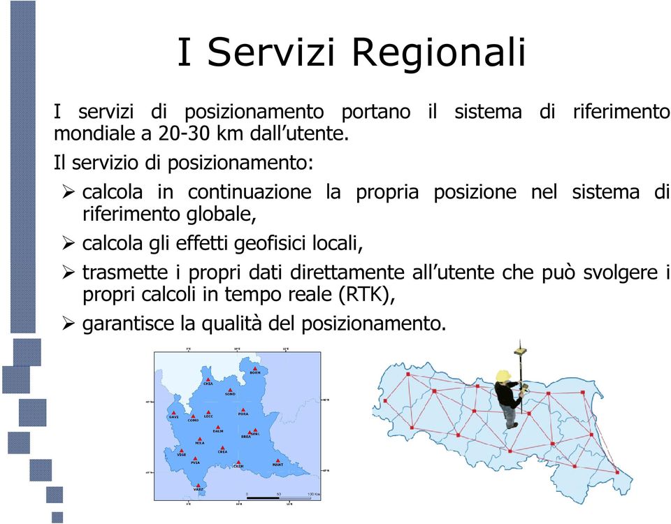 Il servizio di posizionamento: calcola in continuazione la propria posizione nel sistema di