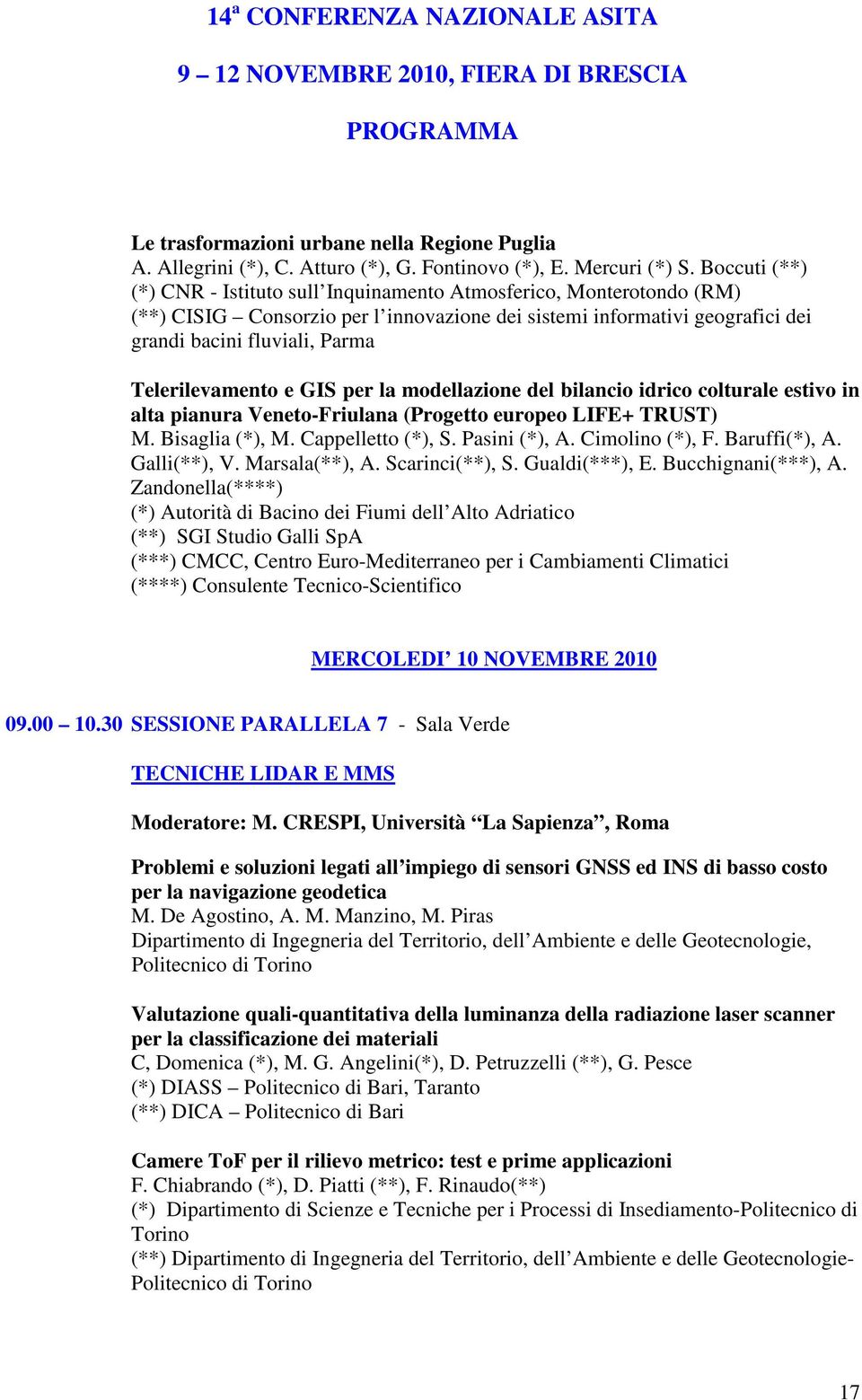 Telerilevamento e GIS per la modellazione del bilancio idrico colturale estivo in alta pianura Veneto-Friulana (Progetto europeo LIFE+ TRUST) M. Bisaglia (*), M. Cappelletto (*), S. Pasini (*), A.