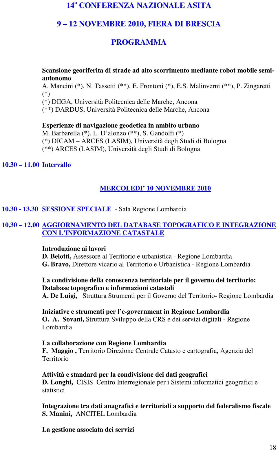 Barbarella (*), L. D alonzo (**), S. Gandolfi (*) (*) DICAM ARCES (LASIM), Università degli Studi di Bologna (**) ARCES (LASIM), Università degli Studi di Bologna MERCOLEDI 10 NOVEMBRE 2010 10.30-13.