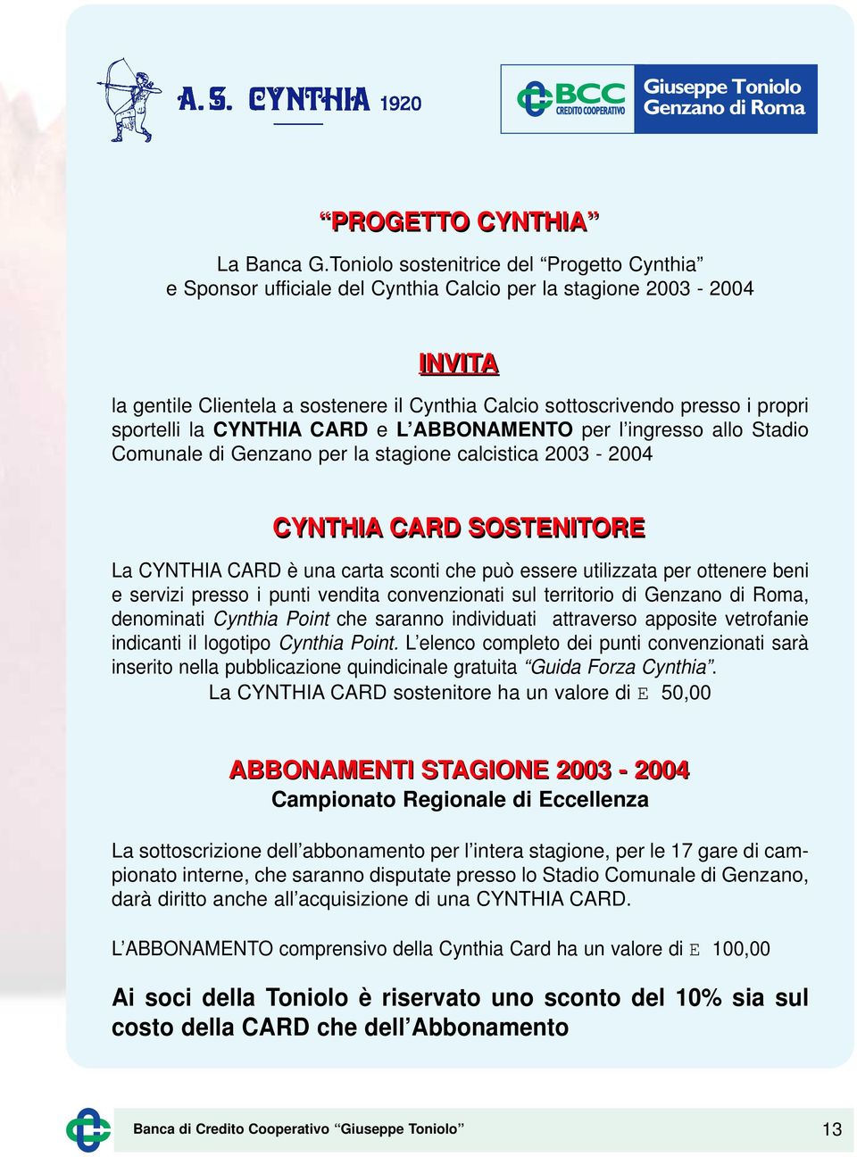 sportelli la CYNTHIA CARD e L ABBONAMENTO per l ingresso allo Stadio Comunale di Genzano per la stagione calcistica 2003-2004 CYNTHIA CARD SOSTENITORE La CYNTHIA CARD è una carta sconti che può