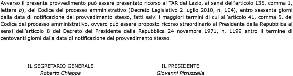 104), entro sessanta giorni dalla data di notificazione del provvedimento stesso, fatti salvi i maggiori termini di cui all articolo 41, comma 5, del Codice del processo