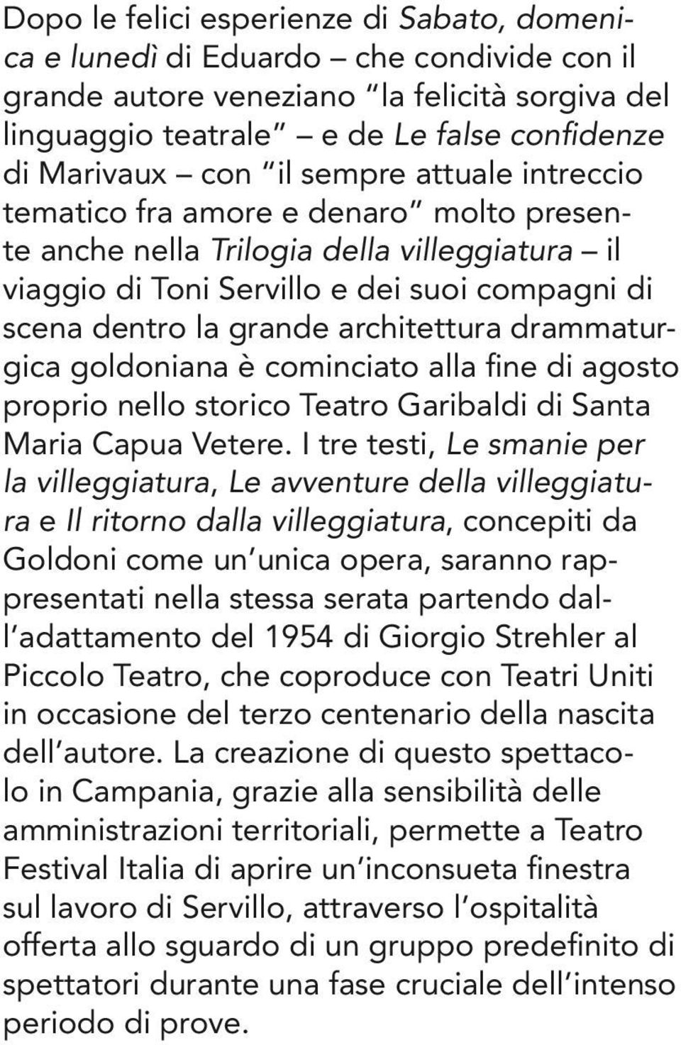 drammaturgica goldoniana è cominciato alla fine di agosto proprio nello storico Teatro Garibaldi di Santa Maria Capua Vetere.