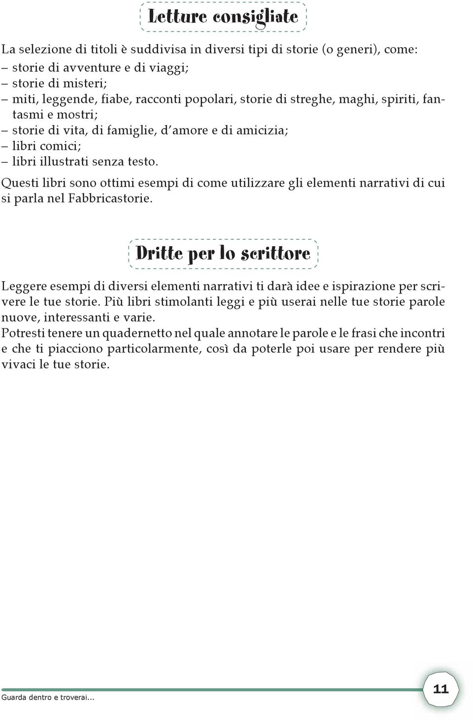 Questi libri sono ottimi esempi di come utilizzare gli elementi narrativi di cui si parla nel Fabbricastorie.