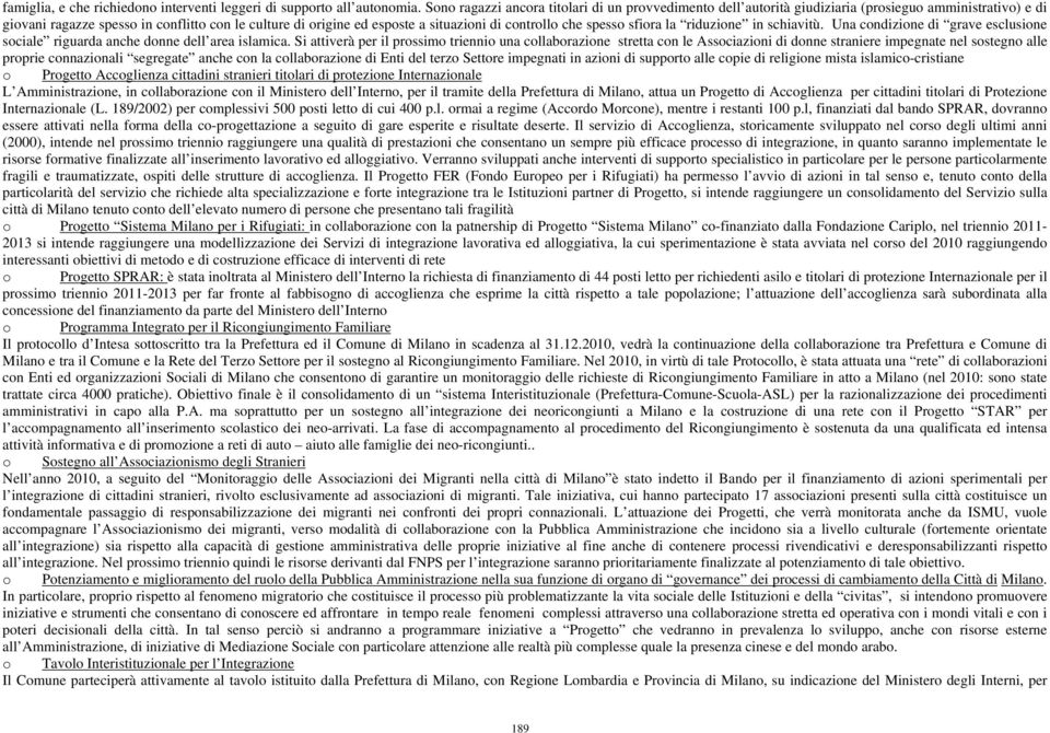 controllo che spesso sfiora la riduzione in schiavitù. Una condizione di grave esclusione sociale riguarda anche donne dell area islamica.