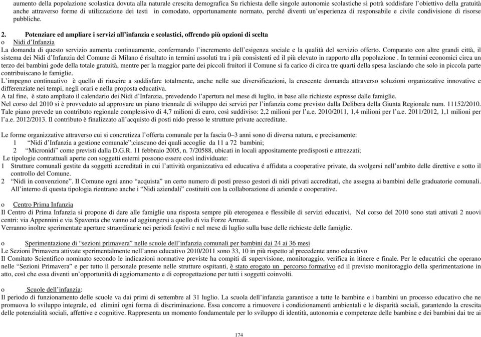 Potenziare ed ampliare i servizi all infanzia e scolastici, offrendo più opzioni di scelta o Nidi d Infanzia La domanda di questo servizio aumenta continuamente, confermando l incremento dell