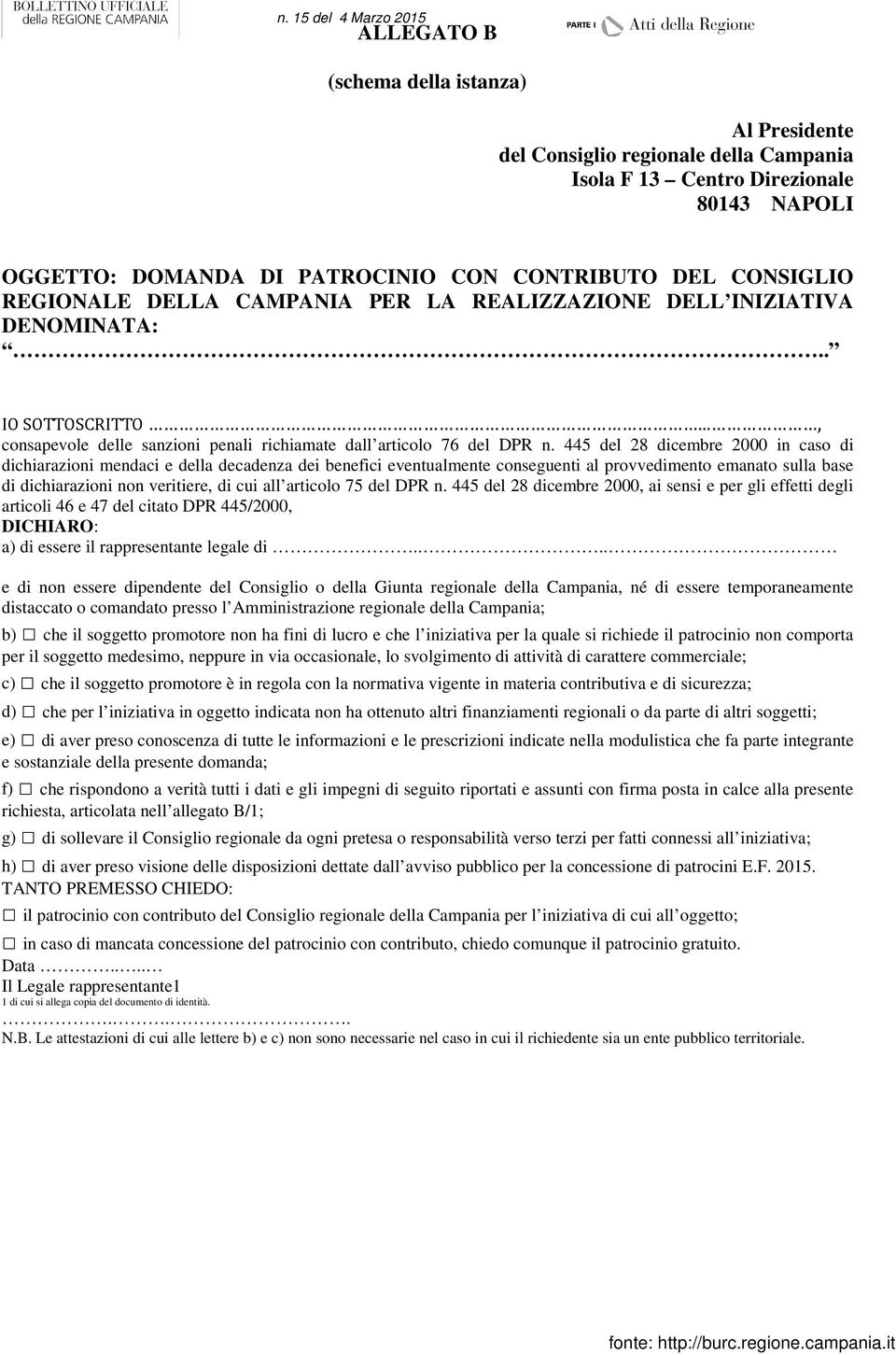 445 del 28 dicembre 2000 in caso di dichiarazioni mendaci e della decadenza dei benefici eventualmente conseguenti al provvedimento emanato sulla base di dichiarazioni non veritiere, di cui all