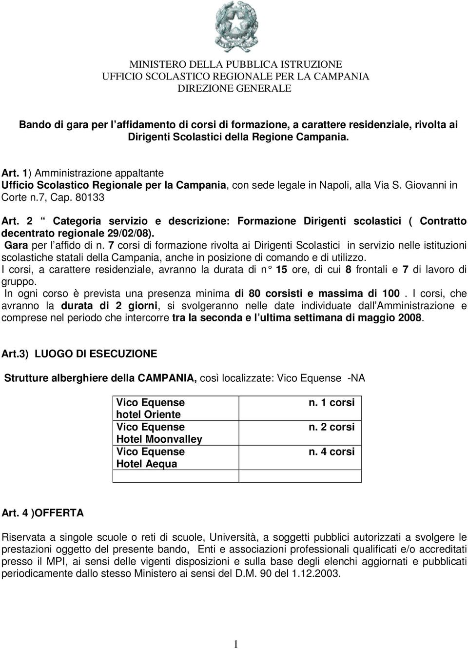 80133 Art. 2 Categoria servizio e descrizione: Formazione Dirigenti scolastici ( Contratto decentrato regionale 29/02/08). Gara per l affido di n.