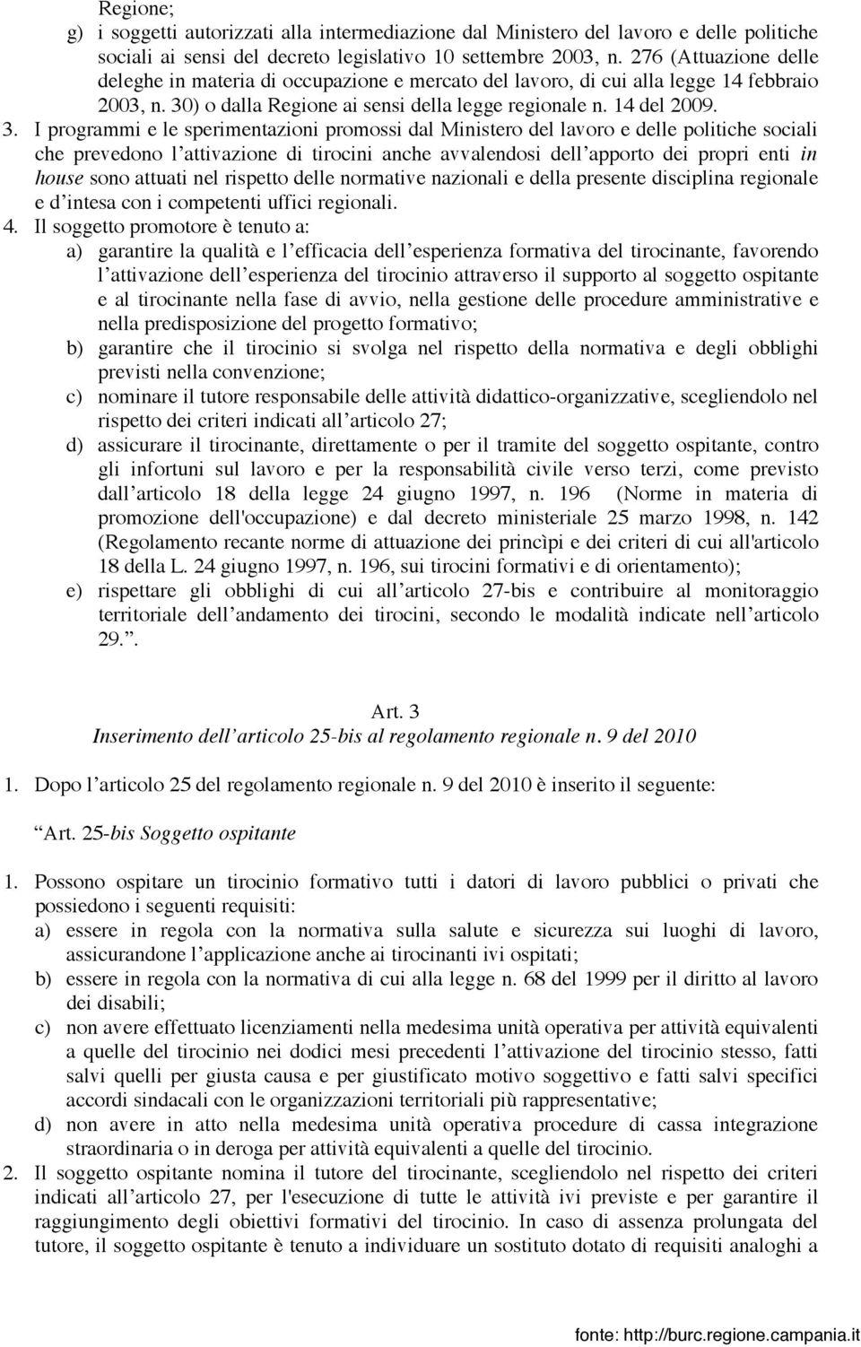 ) o dalla Regione ai sensi della legge regionale n. 14 del 2009. 3.