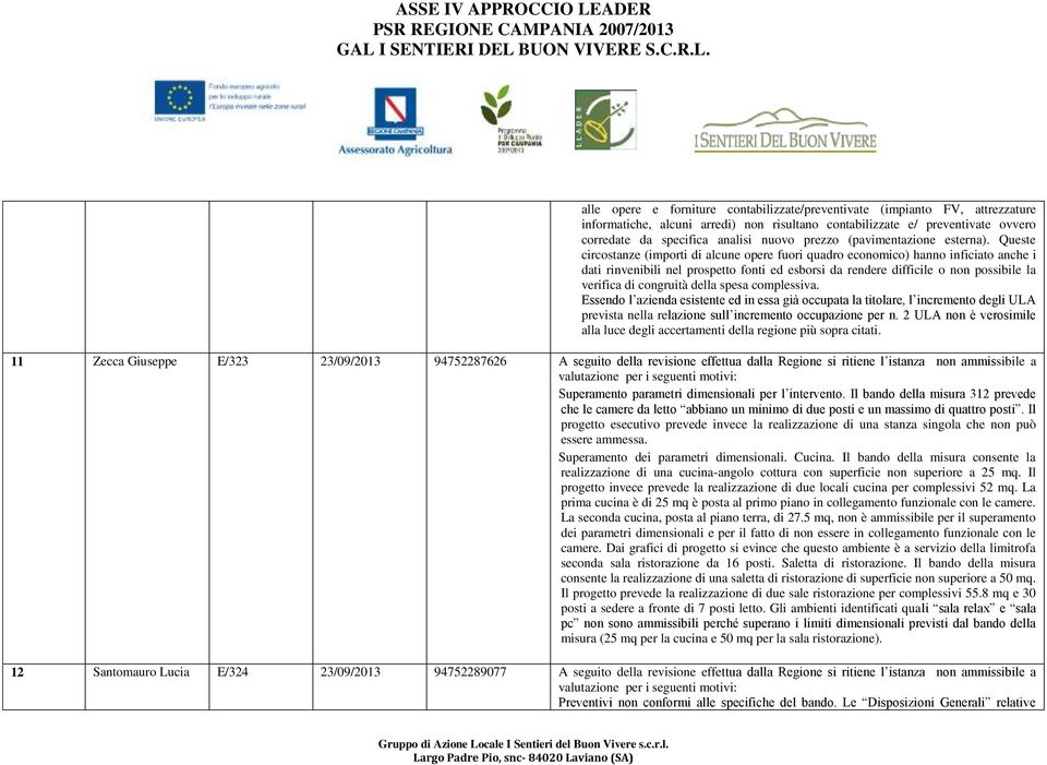 Queste circostanze (importi di alcune opere fuori quadro economico) hanno inficiato anche i dati rinvenibili nel prospetto fonti ed esborsi da rendere difficile o non possibile la verifica di