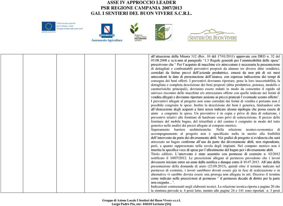 almeno tre diverse ditte venditrici, corredati da listino prezzi dell azienda produttrice, emessi da non più di sei mesi antecedenti la data di presentazione dell istanza, con espressa indicazione