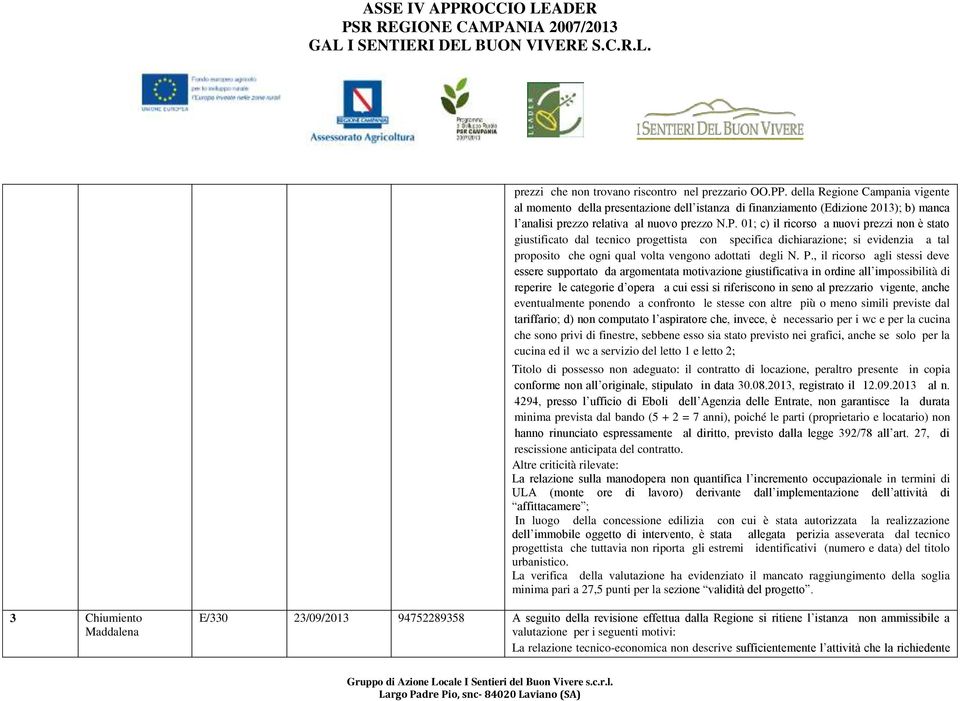 01; c) il ricorso a nuovi prezzi non è stato giustificato dal tecnico progettista con specifica dichiarazione; si evidenzia a tal proposito che ogni qual volta vengono adottati degli N. P.