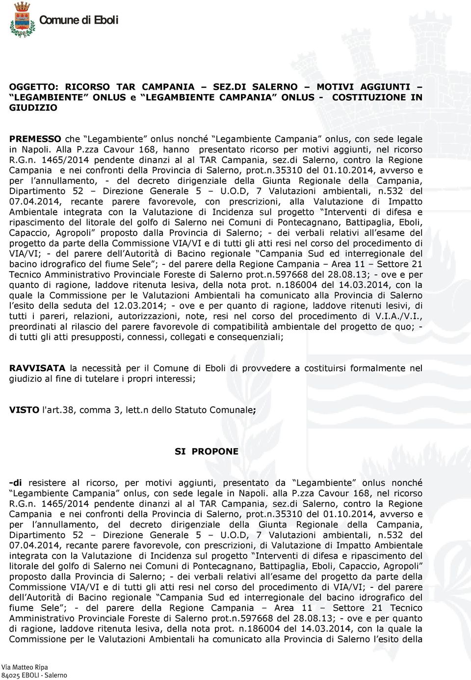 Alla P.zza Cavour 168, hanno presentato ricorso per motivi aggiunti, nel ricorso R.G.n. 1465/2014 pendente dinanzi al al TAR Campania, sez.