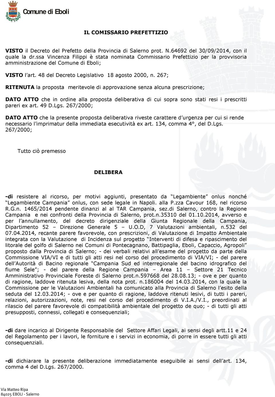 267; RITENUTA la proposta meritevole di approvazione senza alcuna prescrizione; DATO ATTO che in ordine alla proposta deliberativa di cui sopra sono stati resi i prescritti pareri ex art. 49 D.Lgs.