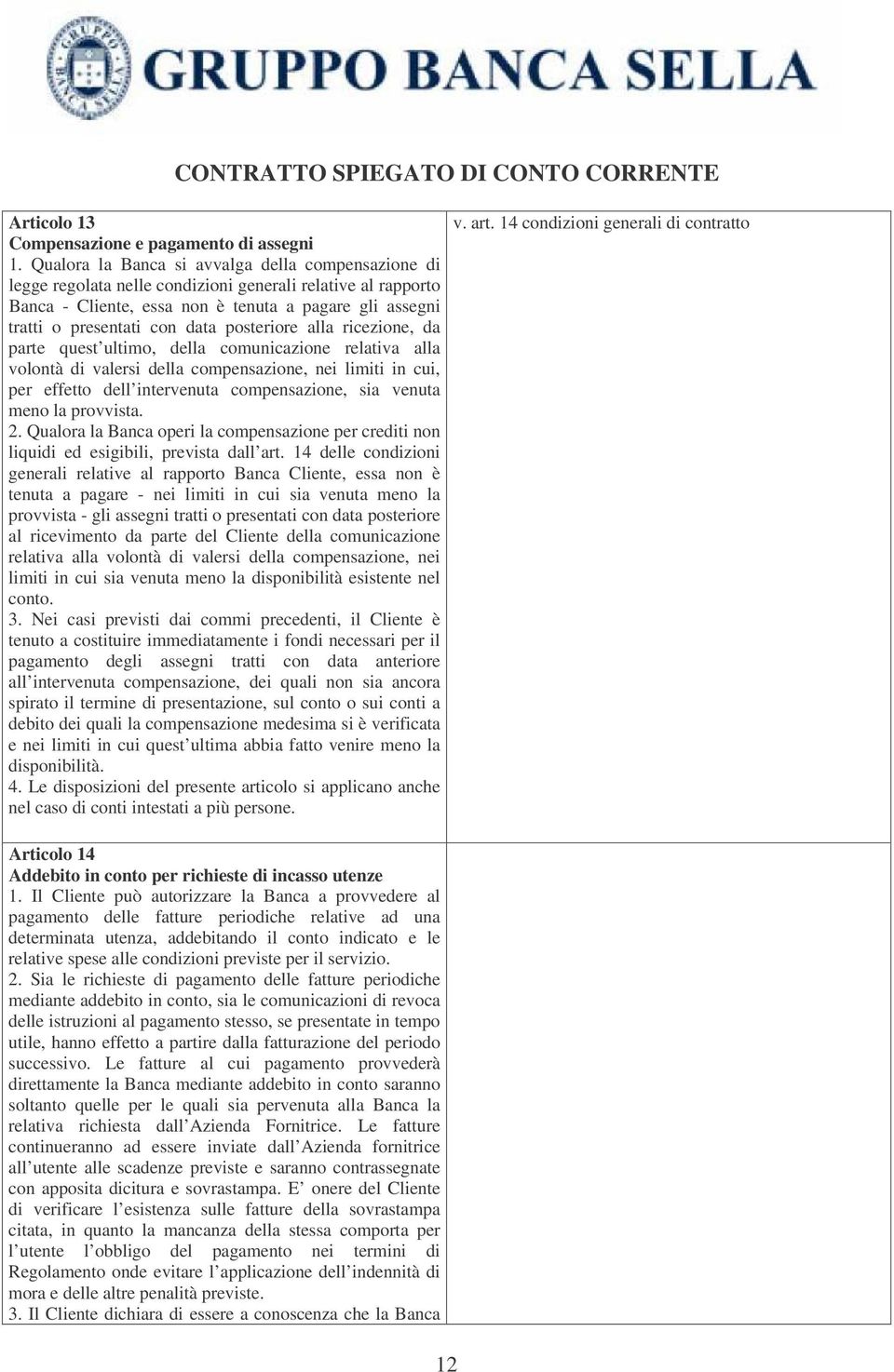 posteriore alla ricezione, da parte quest ultimo, della comunicazione relativa alla volontà di valersi della compensazione, nei limiti in cui, per effetto dell intervenuta compensazione, sia venuta