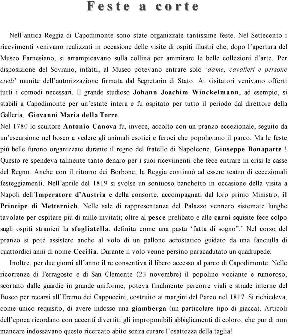 collezioni d arte. Per disposizione del Sovrano, infatti, al Museo potevano entrare solo dame, cavalieri e persone civili munite dell autorizzazione firmata dal Segretario di Stato.