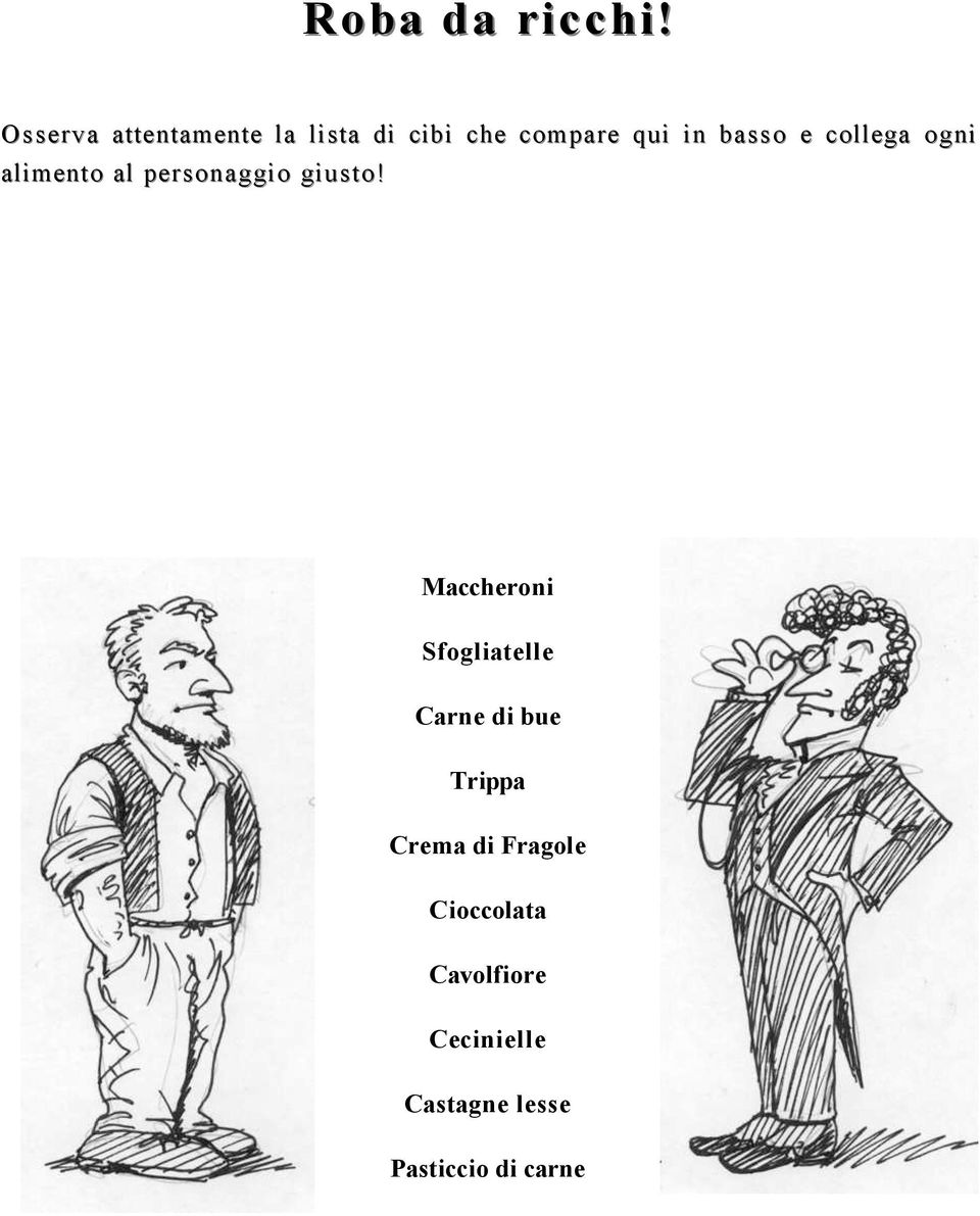 in basso e collega ogni alimento al personaggio giusto!