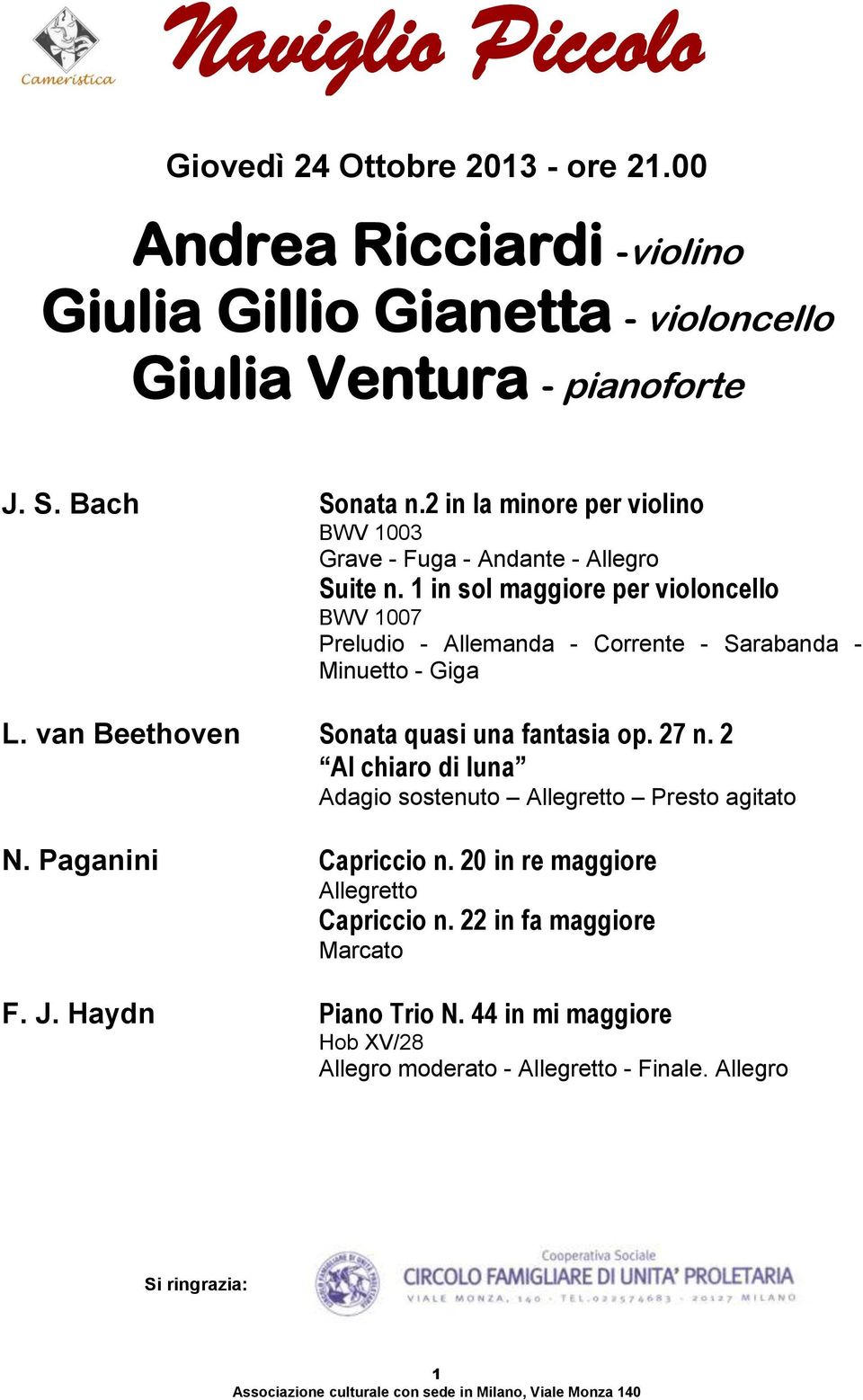 1 in sol maggiore per violoncello BWV 1007 Preludio - Allemanda - Corrente - Sarabanda - Minuetto - Giga L. van Beethoven Sonata quasi una fantasia op. 27 n.