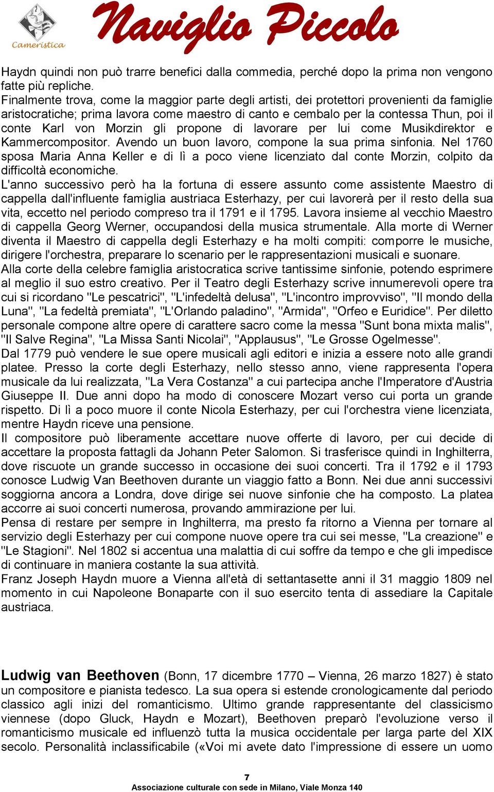 Morzin gli propone di lavorare per lui come Musikdirektor e Kammercompositor. Avendo un buon lavoro, compone la sua prima sinfonia.