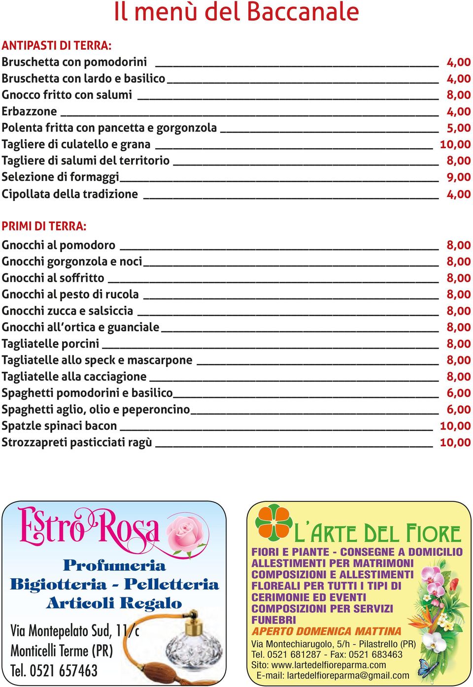 e noci 8,00 Gnocchi al soffritto 8,00 Gnocchi al pesto di rucola 8,00 Gnocchi zucca e salsiccia 8,00 Gnocchi all ortica e guanciale 8,00 Tagliatelle porcini 8,00 Tagliatelle allo speck e mascarpone