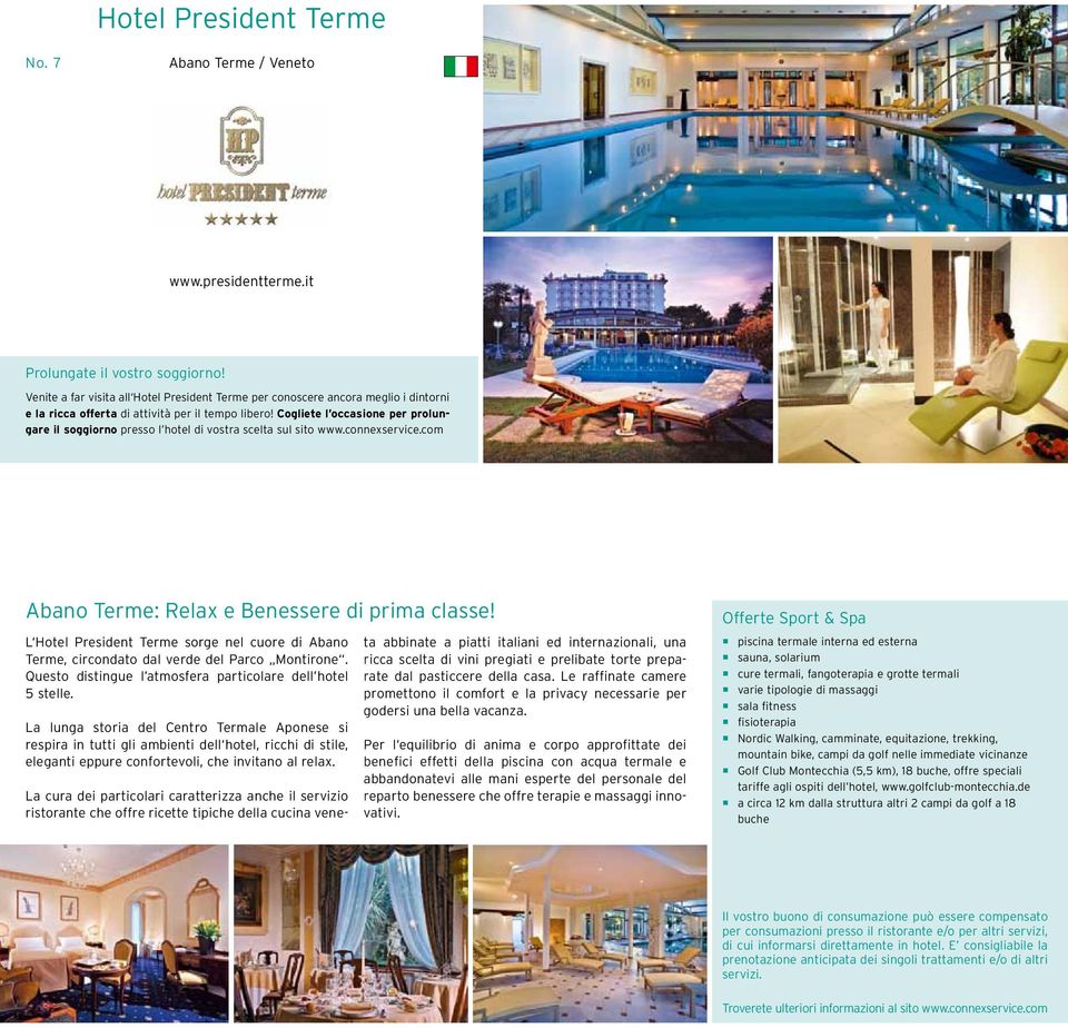 Cogliete l occasione per prolungare il soggiorno presso l hotel di vostra scelta sul sito www.connexservice.com Abano Terme: Relax e Benessere di prima classe!
