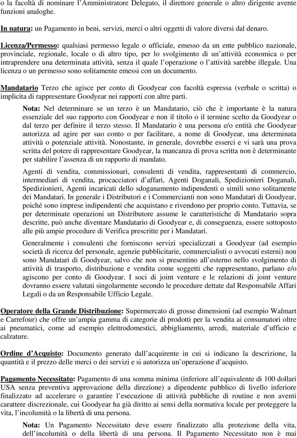 Licenza/Permesso: qualsiasi permesso legale o ufficiale, emesso da un ente pubblico nazionale, provinciale, regionale, locale o di altro tipo, per lo svolgimento di un attività economica o per