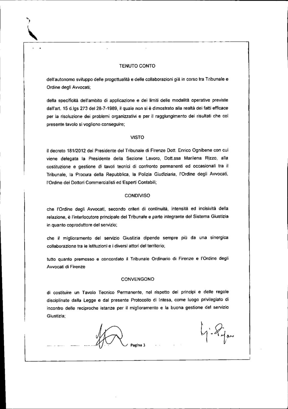 lgs 273 del 28-7-1989, il quale non si è dimostrato alla realtà dei fatti efficace per la risoluzione dei problemi organizzativi e per il raggiungi mento dei risultati che col presente tavolo si