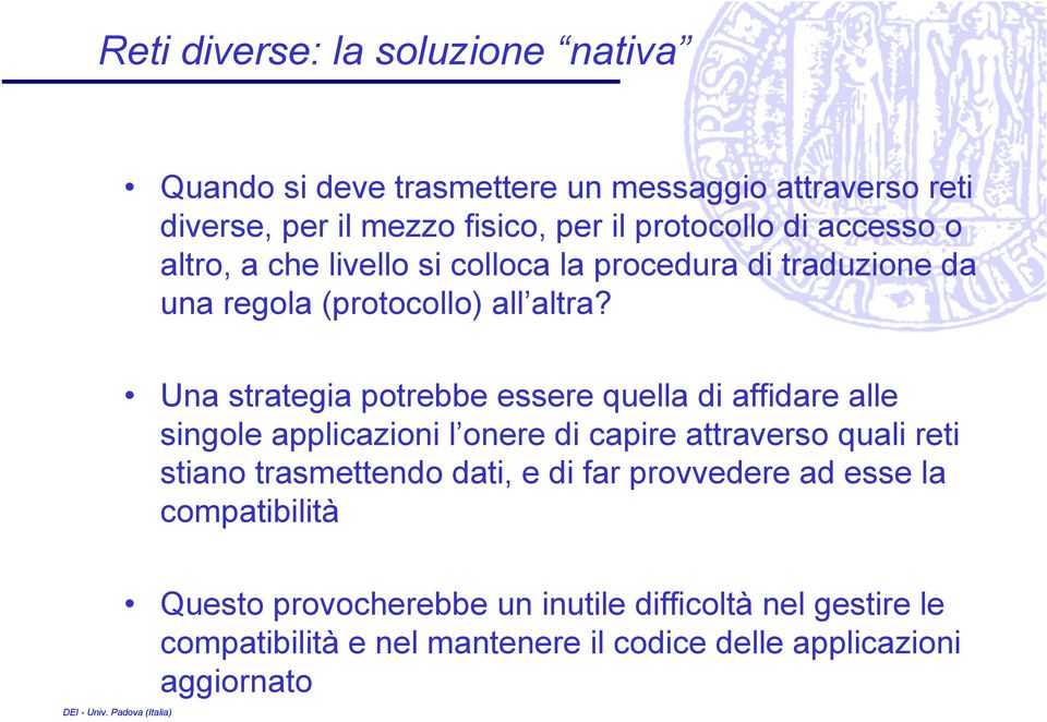 Una strategia potrebbe essere quella di affidare alle singole applicazioni l onere di capire attraverso quali reti stiano trasmettendo dati,