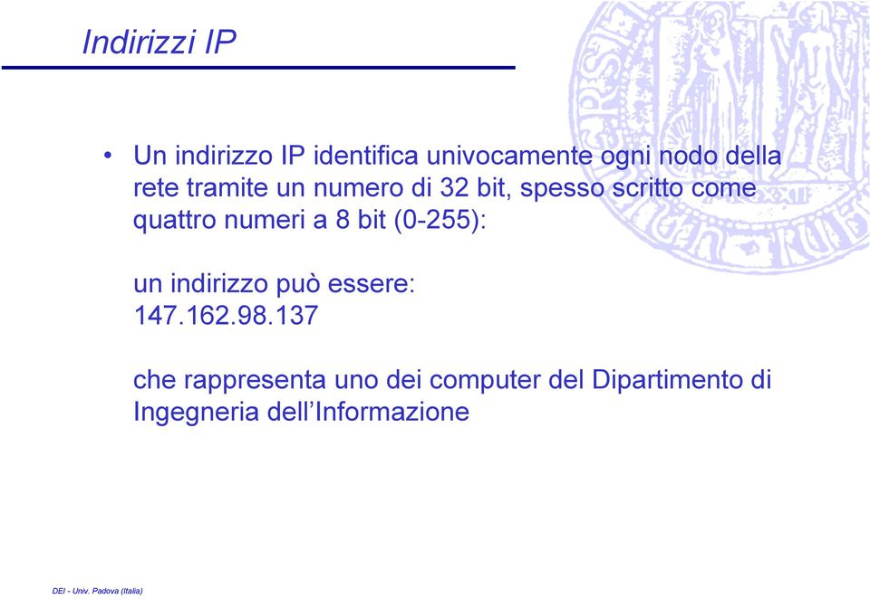 a 8 bit (0-255): un indirizzo può essere: 147.162.98.