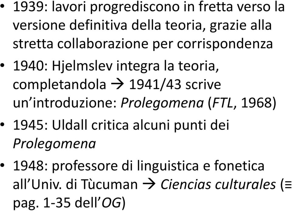 scrive un introduzione: Prolegomena (FTL, 1968) 1945: Uldall critica alcuni punti dei Prolegomena