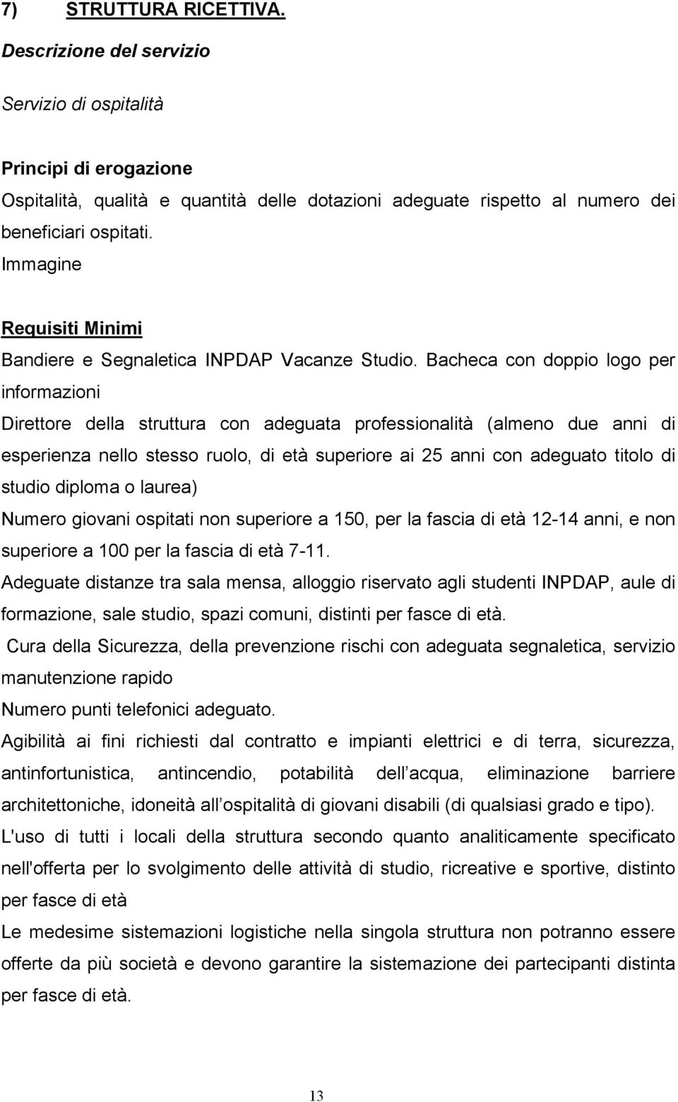 Bacheca con doppio logo per informazioni Direttore della struttura con adeguata professionalità (almeno due anni di esperienza nello stesso ruolo, di età superiore ai 25 anni con adeguato titolo di