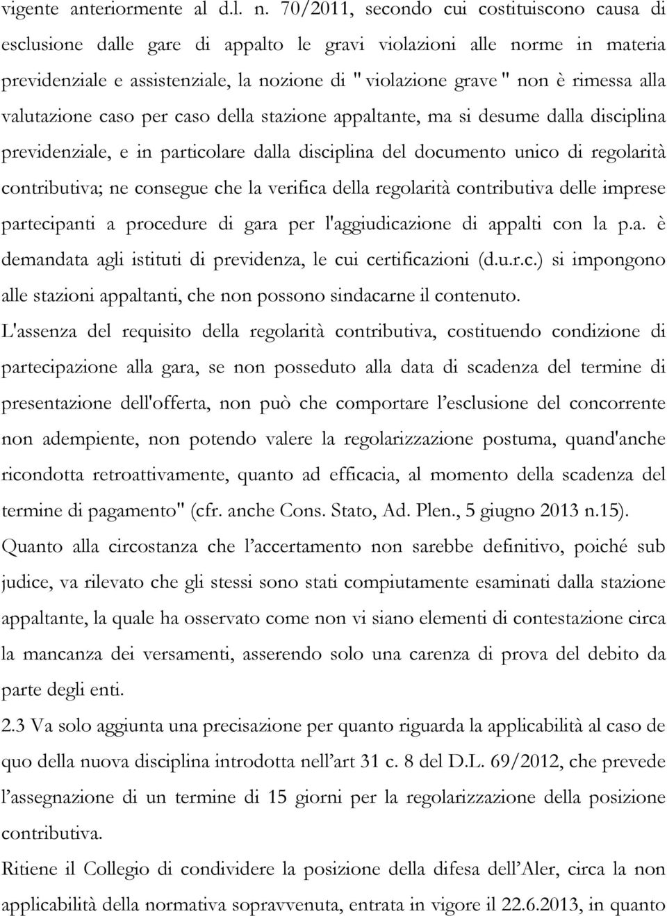 alla valutazione caso per caso della stazione appaltante, ma si desume dalla disciplina previdenziale, e in particolare dalla disciplina del documento unico di regolarità contributiva; ne consegue