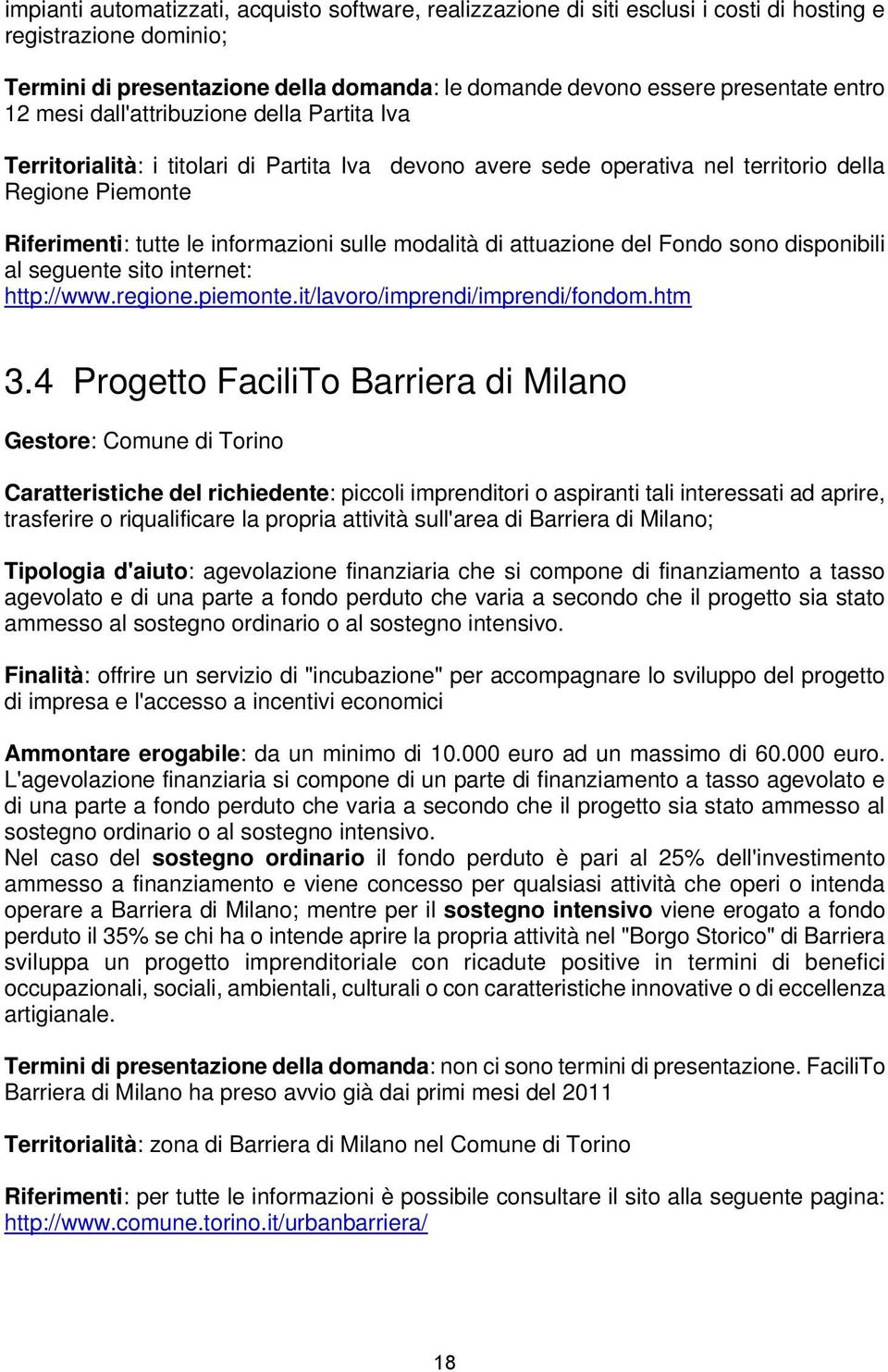 modalità di attuazione del Fondo sono disponibili al seguente sito internet: http://www.regione.piemonte.it/lavoro/imprendi/imprendi/fondom.htm 3.