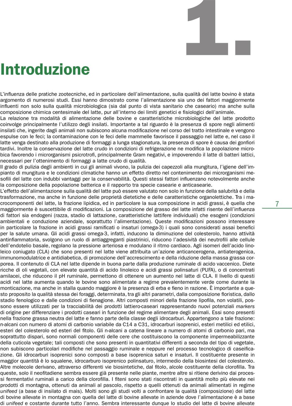 chimica centesimale del latte, pur all interno dei limiti genetici e fisiologici dell animale.