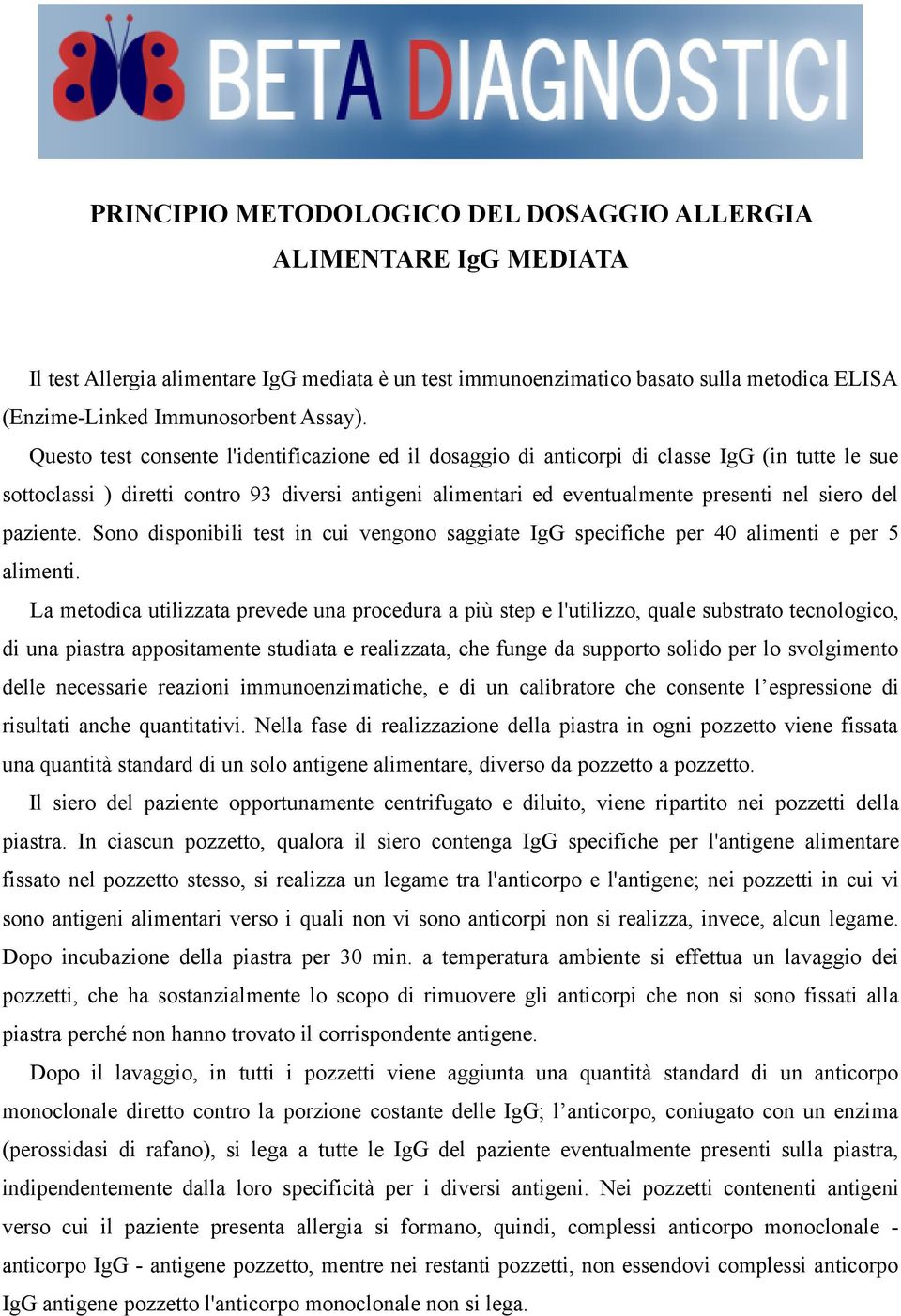 paziente. Sono disponibili test in cui vengono saggiate IgG specifiche per 40 alimenti e per 5 alimenti.