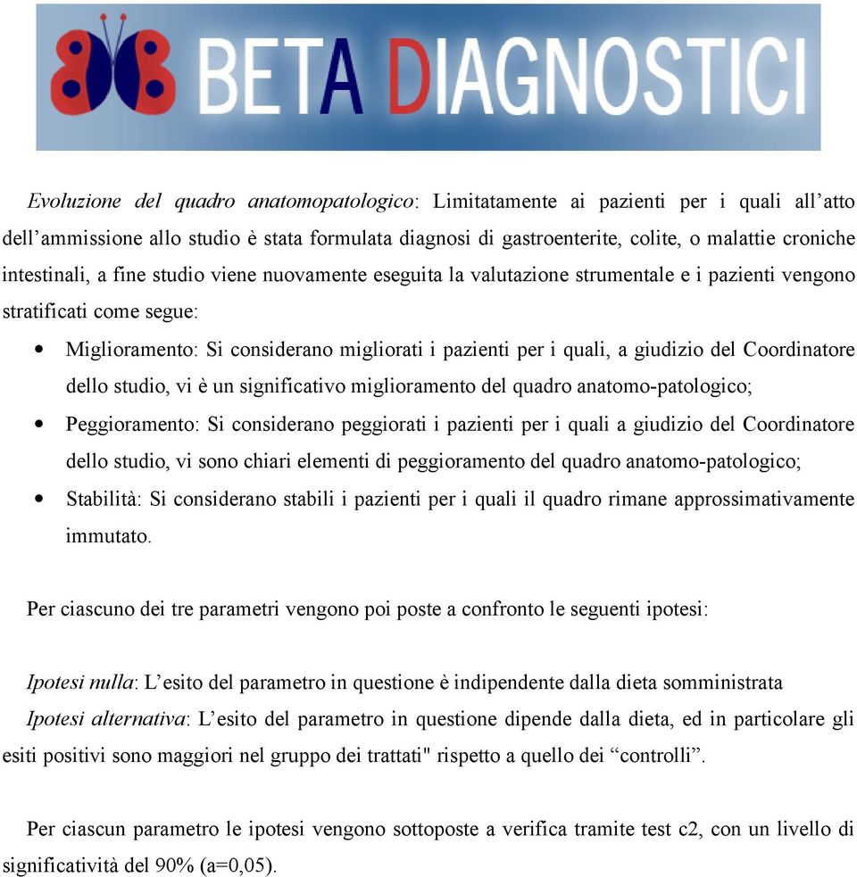 giudizio del Coordinatore dello studio, vi è un significativo miglioramento del quadro anatomo-patologico; Peggioramento: Si considerano peggiorati i pazienti per i quali a giudizio del Coordinatore