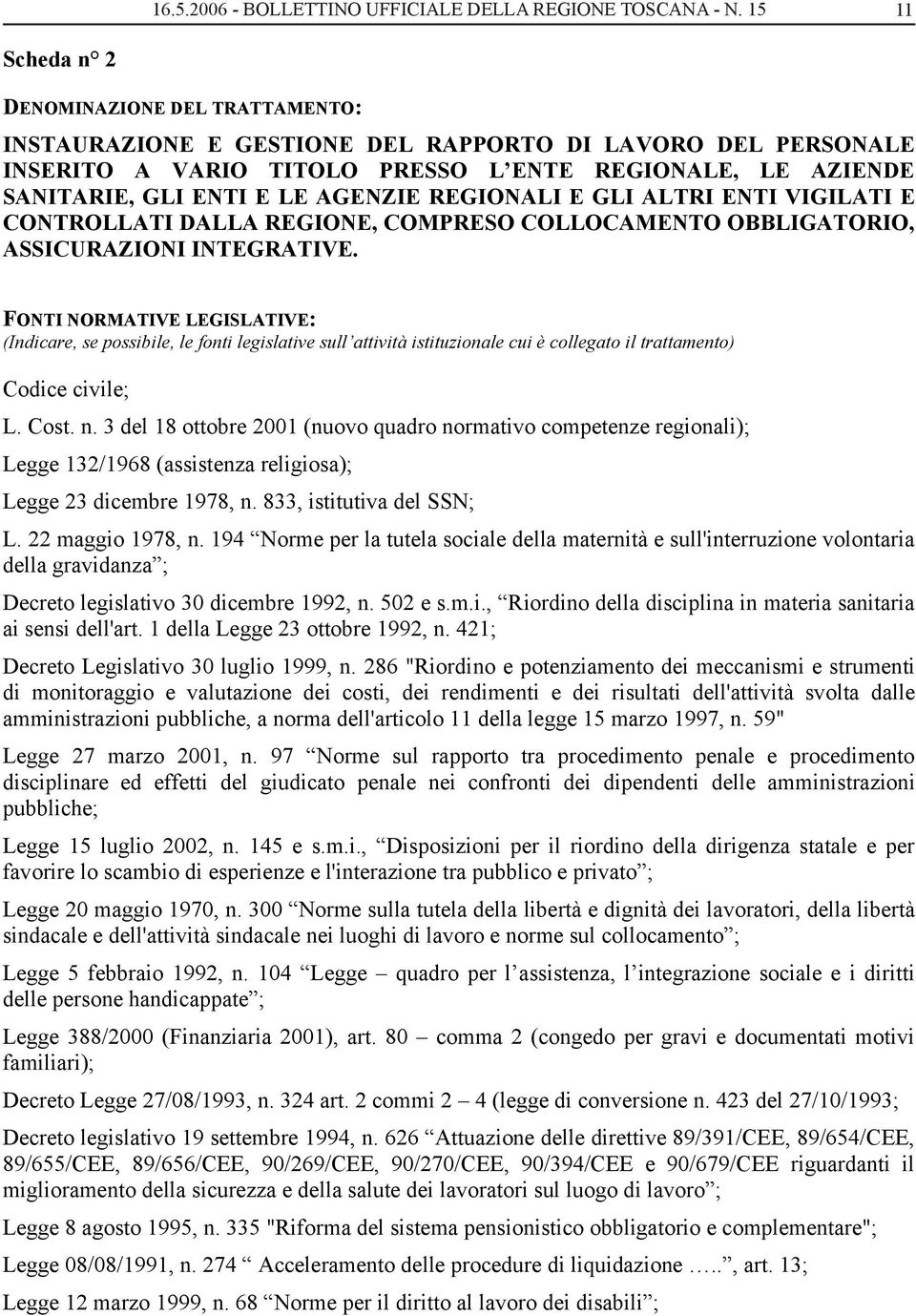 AGENZIE REGIONALI E GLI ALTRI ENTI VIGILATI E CONTROLLATI DALLA REGIONE, COMPRESO COLLOCAMENTO OBBLIGATORIO, ASSICURAZIONI INTEGRATIVE.