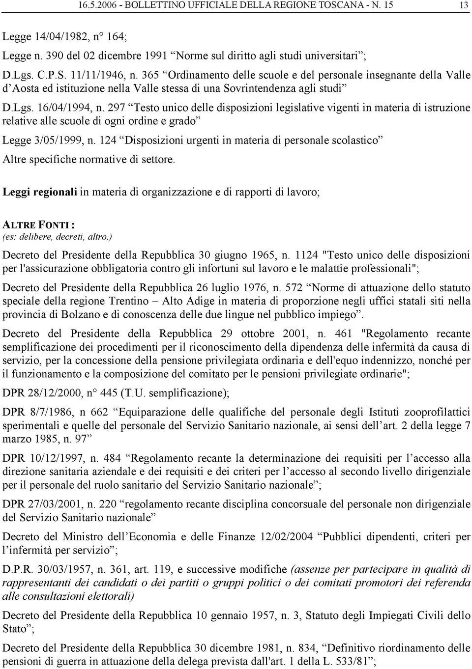 365 Ordinamento delle scuole e del personale insegnante della Valle d Aosta ed istituzione nella Valle stessa di una Sovrintendenza agli studi D.Lgs. 16/04/1994, n.