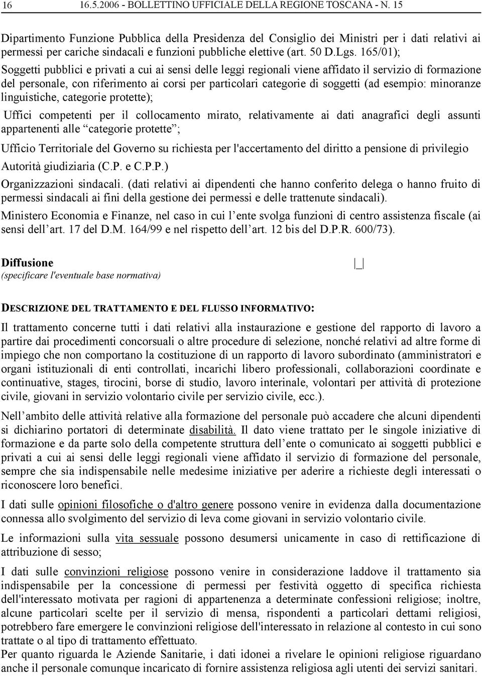 165/01); Soggetti pubblici e privati a cui ai sensi delle leggi regionali viene affidato il servizio di formazione del personale, con riferimento ai corsi per particolari categorie di soggetti (ad